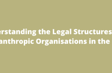 Understanding the Legal Structures for Philanthropic Organisations in the UK