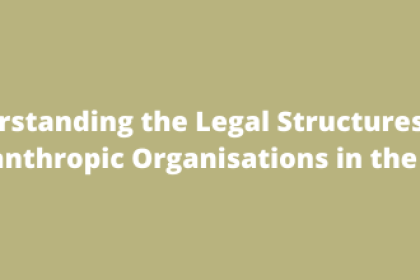 Understanding the Legal Structures for Philanthropic Organisations in the UK