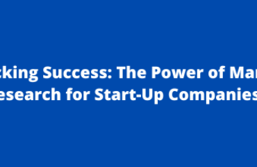 Unlocking Success The Power of Market Research for Start-Up Companies